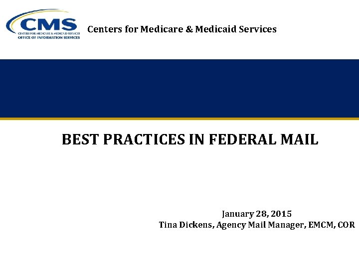 Centers for Medicare & Medicaid Services BEST PRACTICES IN FEDERAL MAIL January 28, 2015