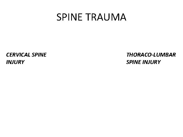 SPINE TRAUMA CERVICAL SPINE INJURY THORACO-LUMBAR SPINE INJURY 