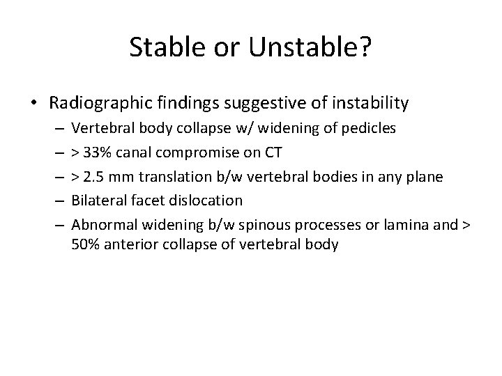 Stable or Unstable? • Radiographic findings suggestive of instability – – – Vertebral body
