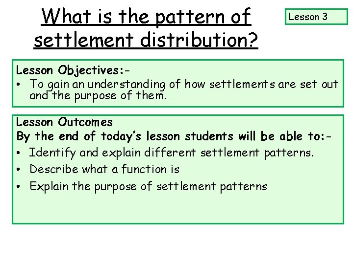 What is the pattern of settlement distribution? Lesson 3 Lesson Objectives: • To gain