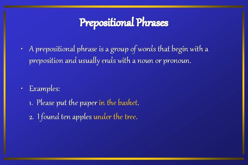Prepositional Phrases • A prepositional phrase is a group of words that begin with