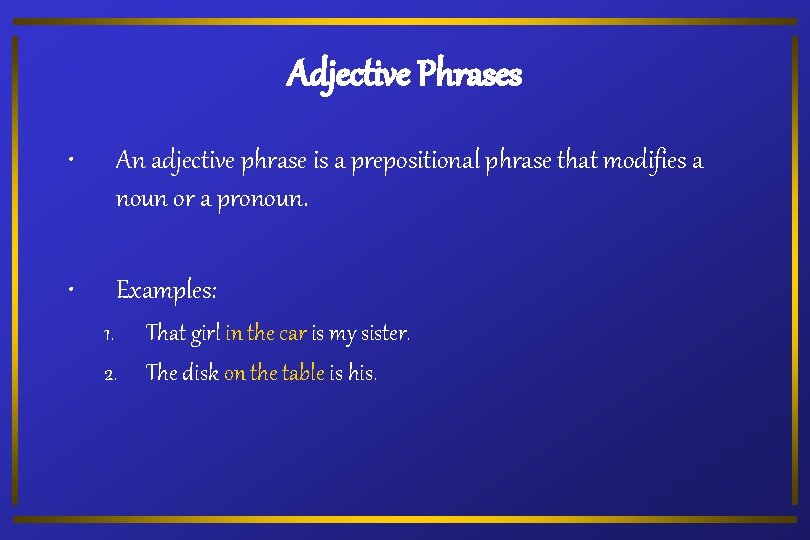 Adjective Phrases • An adjective phrase is a prepositional phrase that modifies a noun