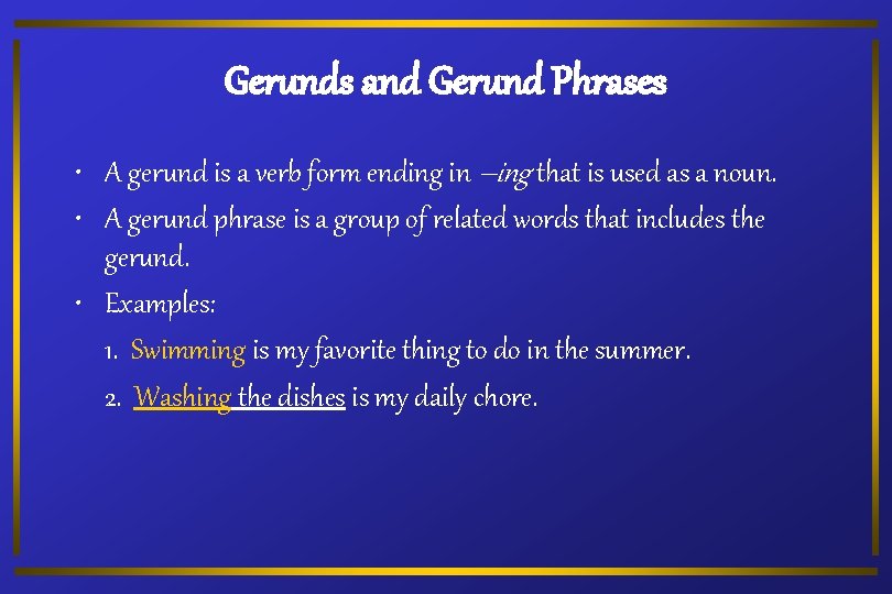 Gerunds and Gerund Phrases • A gerund is a verb form ending in –ing