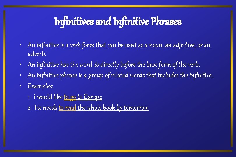 Infinitives and Infinitive Phrases • An infinitive is a verb form that can be