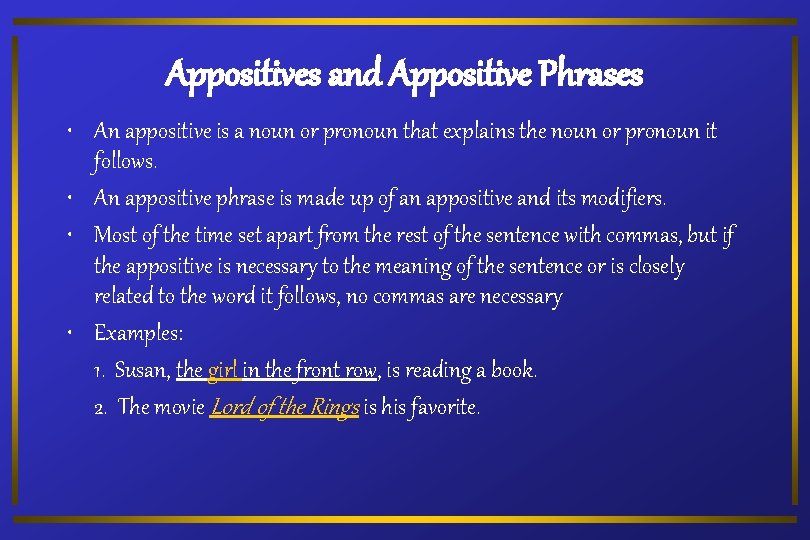 Appositives and Appositive Phrases • An appositive is a noun or pronoun that explains