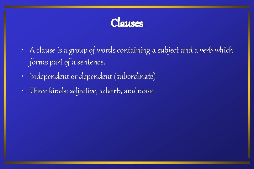 Clauses • A clause is a group of words containing a subject and a