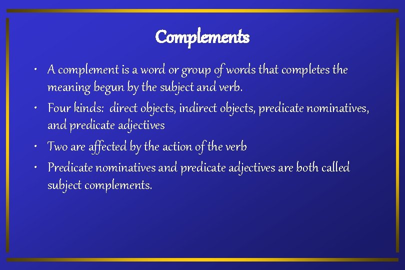 Complements • A complement is a word or group of words that completes the