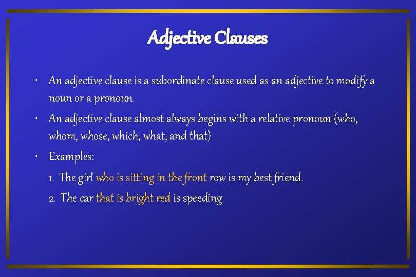 Adjective Clauses • An adjective clause is a subordinate clause used as an adjective