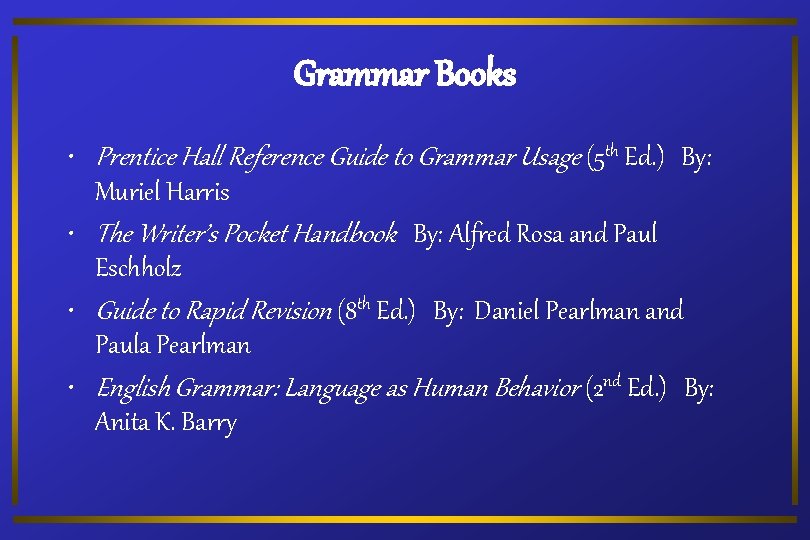 Grammar Books • Prentice Hall Reference Guide to Grammar Usage (5 th Ed. )