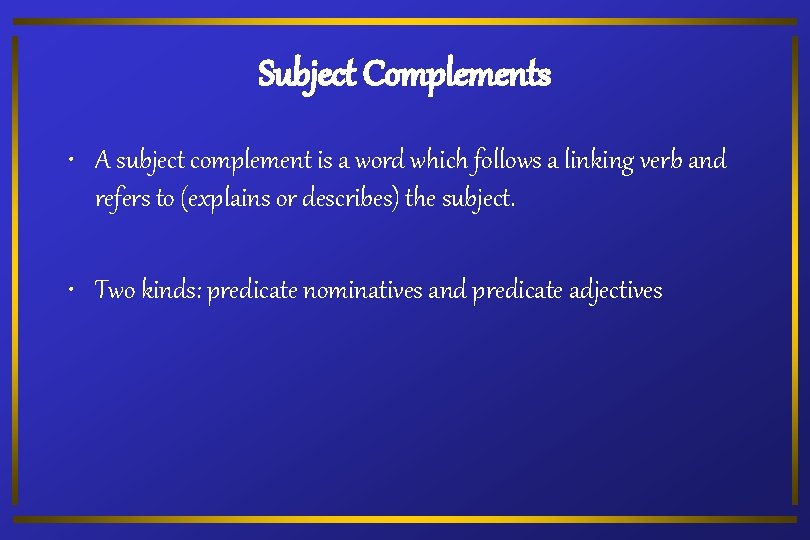 Subject Complements • A subject complement is a word which follows a linking verb