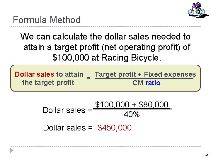 Formula Method We can calculate the dollar sales needed to attain a target profit