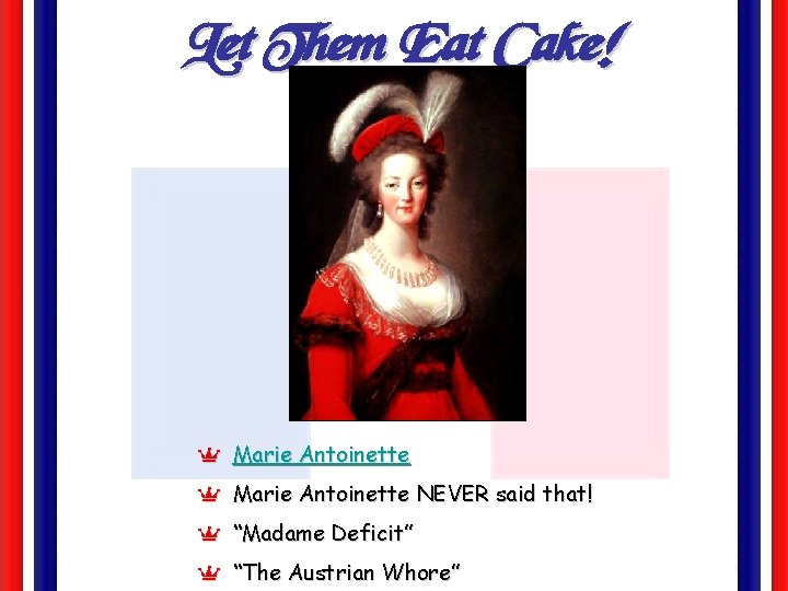 Let Them Eat Cake! Y Marie Antoinette NEVER said that! Y “Madame Deficit” Y