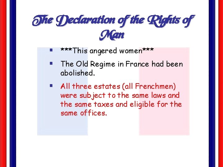The Declaration of the Rights of Man § § ***This angered women*** The Old