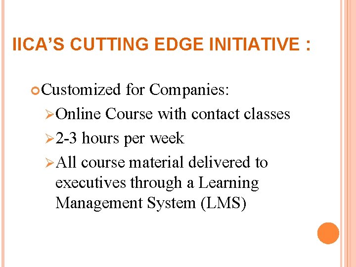 IICA’S CUTTING EDGE INITIATIVE : Customized for Companies: ØOnline Course with contact classes Ø