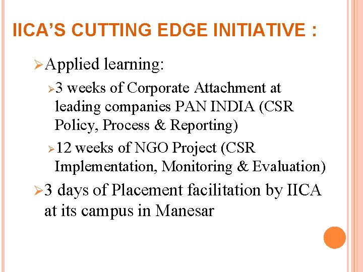 IICA’S CUTTING EDGE INITIATIVE : ØApplied learning: 3 weeks of Corporate Attachment at leading