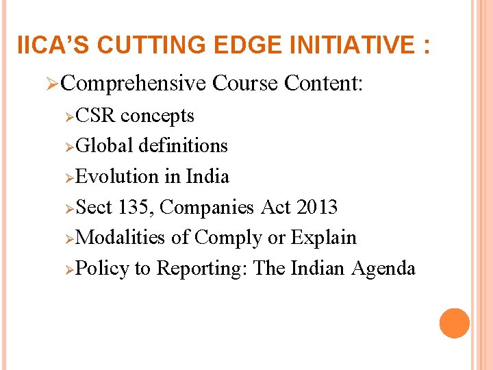 IICA’S CUTTING EDGE INITIATIVE : ØComprehensive Course Content: CSR concepts ØGlobal definitions ØEvolution in