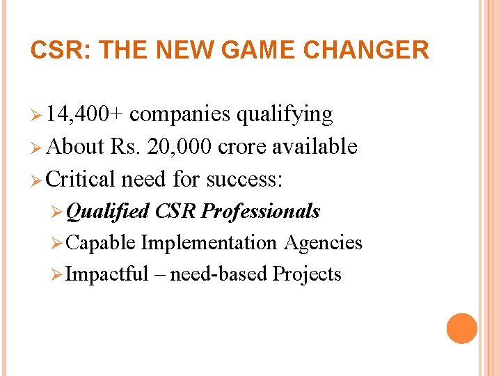 CSR: THE NEW GAME CHANGER Ø 14, 400+ companies qualifying Ø About Rs. 20,