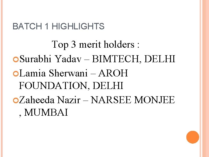 BATCH 1 HIGHLIGHTS Top 3 merit holders : Surabhi Yadav – BIMTECH, DELHI Lamia