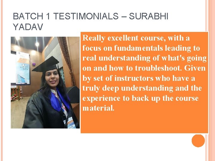 BATCH 1 TESTIMONIALS – SURABHI YADAV Really excellent course, with a focus on fundamentals