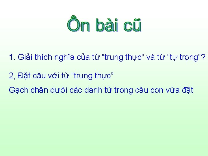 1. Giải thích nghĩa của từ “trung thực” và từ “tự trọng”? 2, Đặt