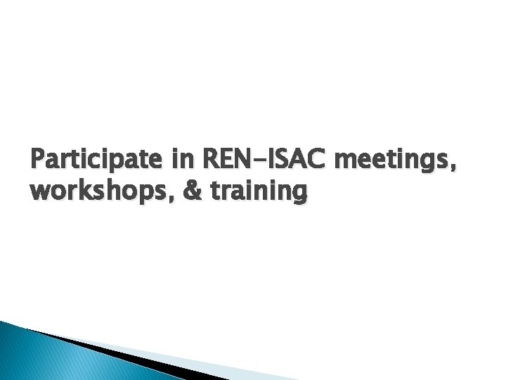 Participate in REN-ISAC meetings, workshops, & training 
