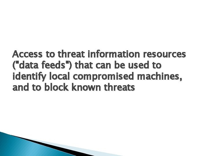 Access to threat information resources ("data feeds") that can be used to identify local