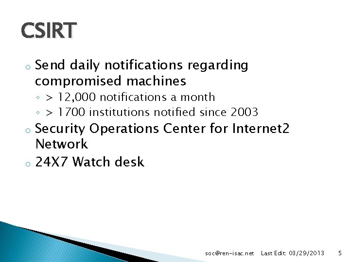 CSIRT o Send daily notifications regarding compromised machines ◦ > 12, 000 notifications a