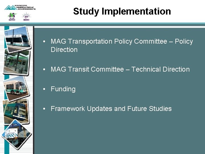 Study Implementation • MAG Transportation Policy Committee – Policy Direction • MAG Transit Committee