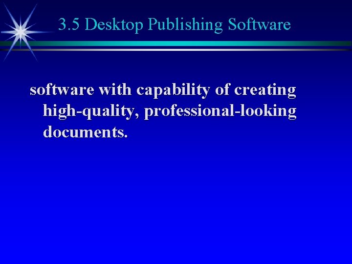 3. 5 Desktop Publishing Software software with capability of creating high-quality, professional-looking documents. 