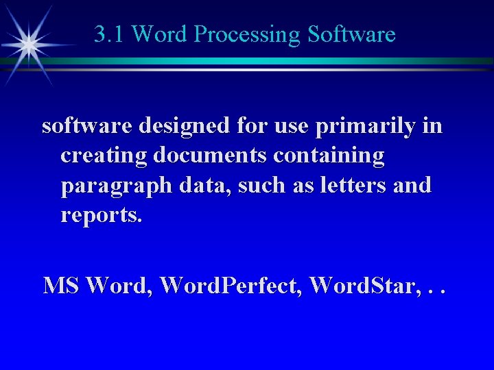 3. 1 Word Processing Software software designed for use primarily in creating documents containing