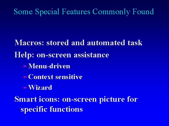 Some Special Features Commonly Found Macros: stored and automated task Help: on-screen assistance äMenu-driven