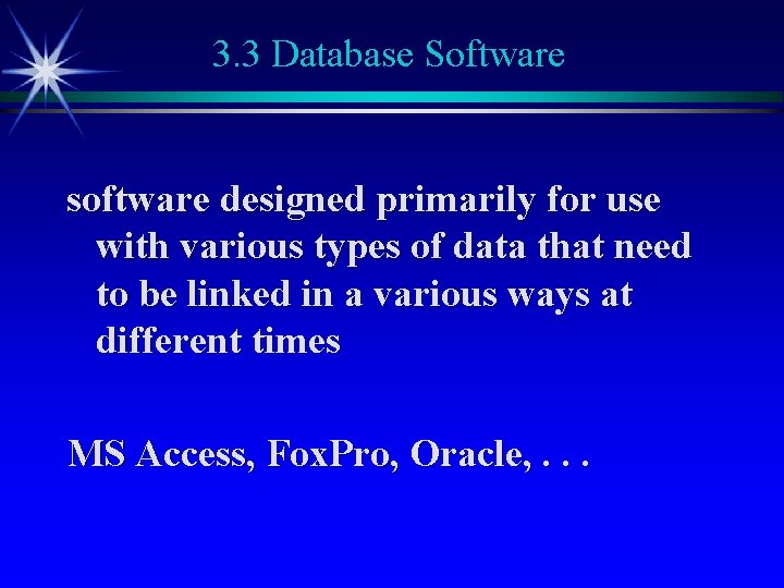 3. 3 Database Software software designed primarily for use with various types of data