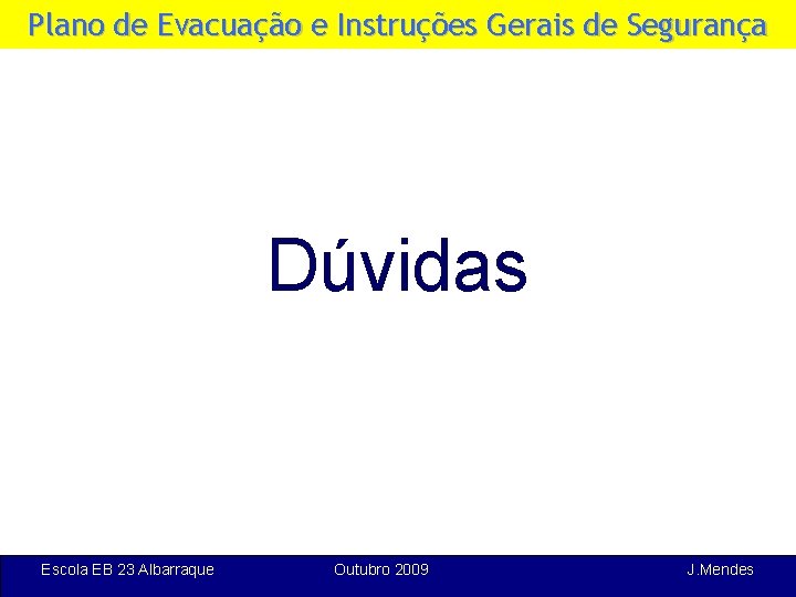 Plano de Evacuação e Instruções Gerais de Segurança Dúvidas Escola EB 23 Albarraque Outubro