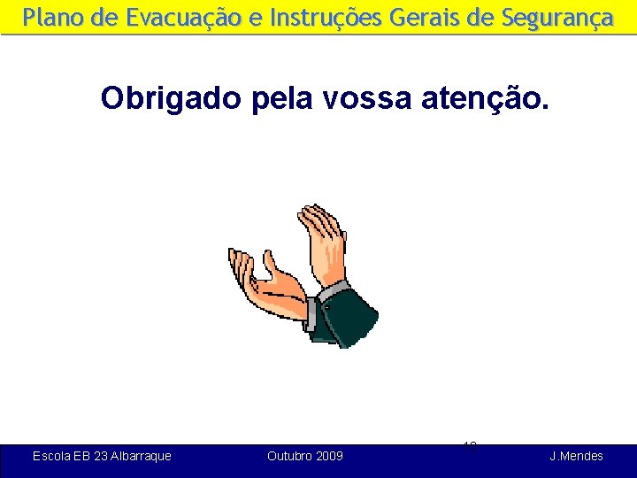 Plano de Evacuação e Instruções Gerais de Segurança Obrigado pela vossa atenção. Escola EB