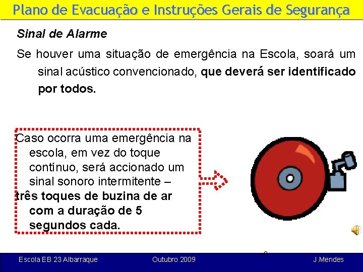 Plano de Evacuação e Instruções Gerais de Segurança Sinal de Alarme Se houver uma