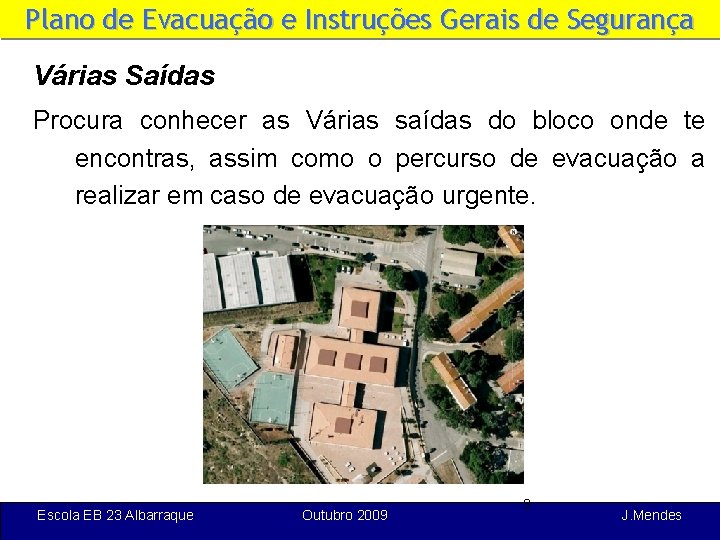 Plano de Evacuação e Instruções Gerais de Segurança Várias Saídas Procura conhecer as Várias