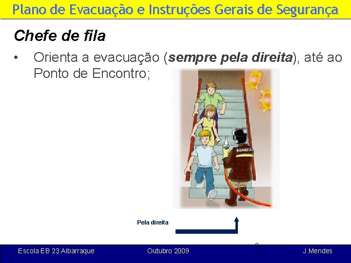 Plano de Evacuação e Instruções Gerais de Segurança Chefe de fila • Orienta a