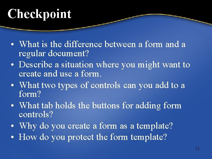 Checkpoint • What is the difference between a form and a regular document? •