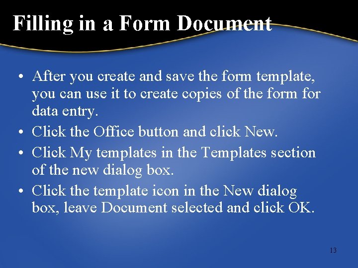 Filling in a Form Document • After you create and save the form template,