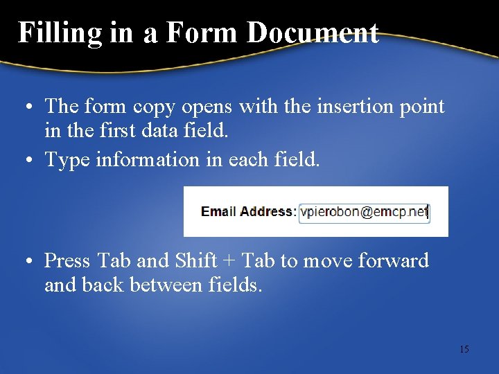 Filling in a Form Document • The form copy opens with the insertion point