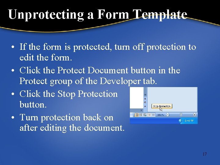 Unprotecting a Form Template • If the form is protected, turn off protection to