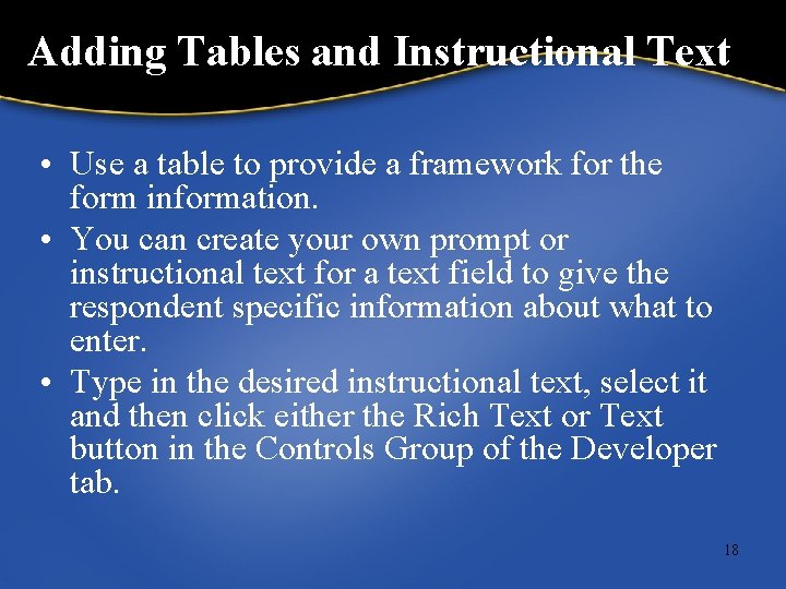 Adding Tables and Instructional Text • Use a table to provide a framework for