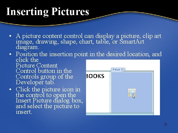 Inserting Pictures • A picture content control can display a picture, clip art image,