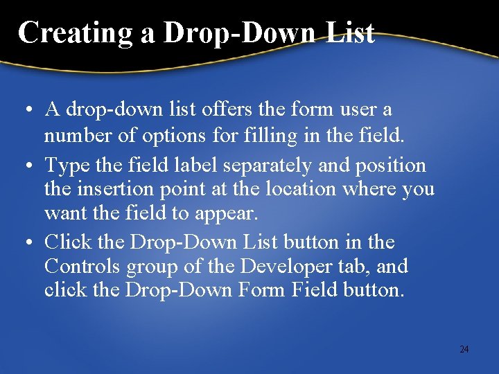 Creating a Drop-Down List • A drop-down list offers the form user a number