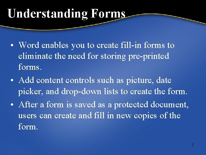Understanding Forms • Word enables you to create fill-in forms to eliminate the need