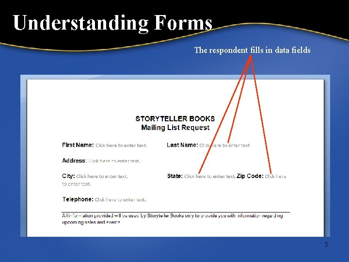 Understanding Forms The respondent fills in data fields 5 