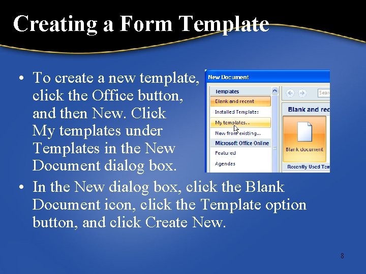 Creating a Form Template • To create a new template, click the Office button,