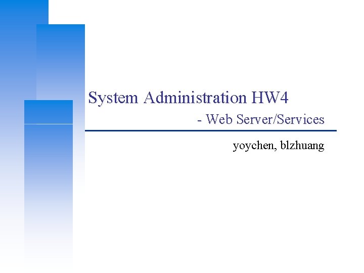 System Administration HW 4 - Web Server/Services yoychen, blzhuang 