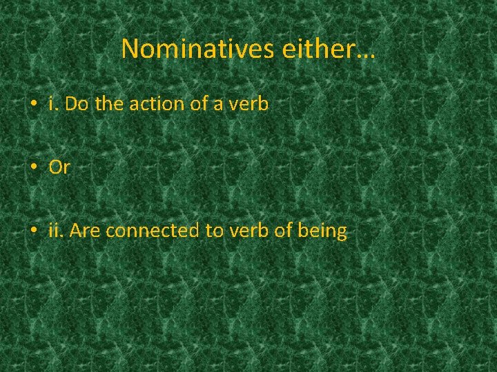 Nominatives either… • i. Do the action of a verb • Or • ii.