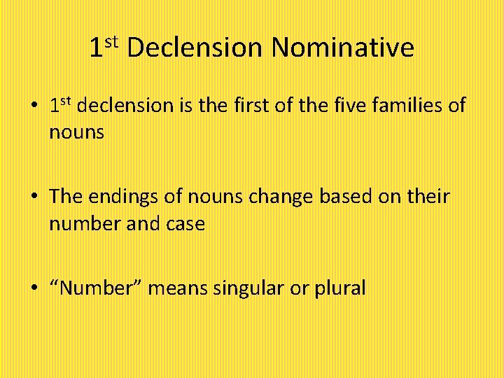 1 st Declension Nominative • 1 st declension is the first of the five